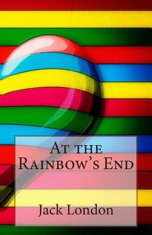At the Rainbow's End de Jack London