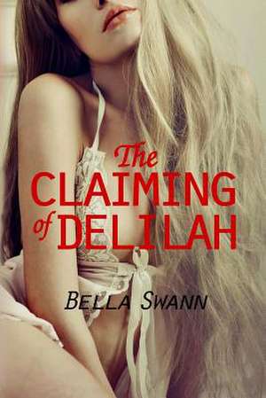 The Claiming of Delilah de Bella Swann