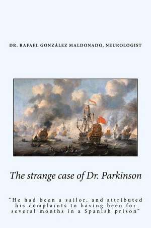 The Strange Case of Dr. Parkinson de Dr Rafael Gonzalez Maldonado