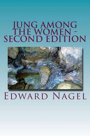 Jung Among the Women - Second Edition de Edward Nagel