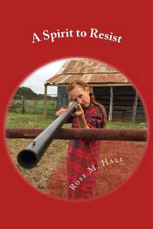 A Spirit to Resist de Rose M. Hall