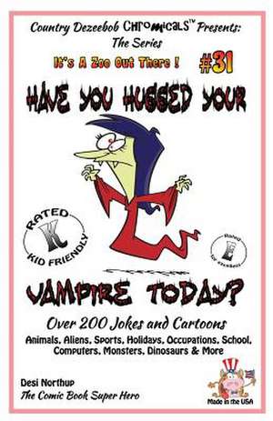 Have You Hugged Your Vampire Today? - Over 200 Jokes + Cartoons - Animals, Aliens, Sports, Holidays, Occupations, School, Computers, Monsters, Dinosau de Desi Northup