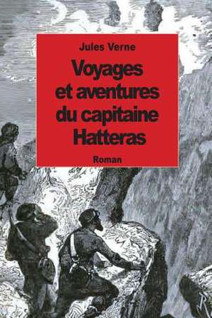 Voyages Et Aventures Du Capitaine Hatteras de Jules Verne