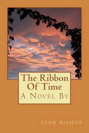 The Ribbon of Time de Jane Bishop