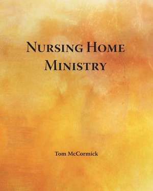 Nursing Home Ministry de Tom McCormick