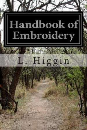 Handbook of Embroidery de L. Higgin