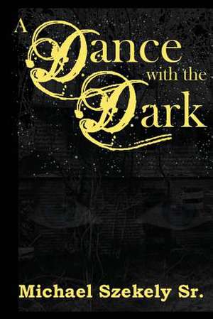 A Dance with the Dark de Michael Szekely Sr