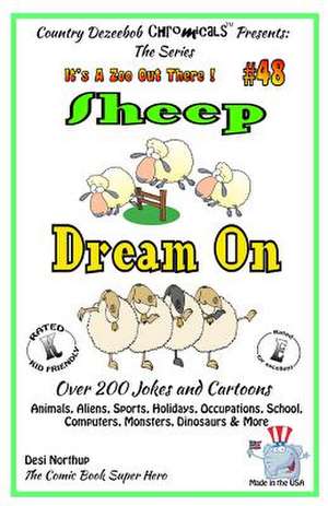 Sheep Dream on - Over 200 Jokes and Cartoons - Animals, Aliens, Sports, Holidays, Occupations, School, Computers, Monsters, Dinosaurs & More - In Blac de Desi Northup