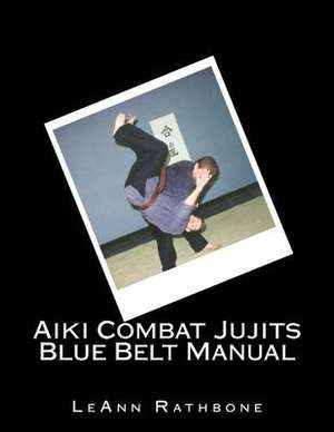 Aiki Combat Jujits Blue Belt Manual de Leann Rathbone