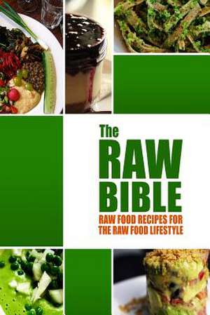 The Raw Bible - Raw Food Recipes for the Raw Food Lifestyle de Modern Health Kitchen Publishing