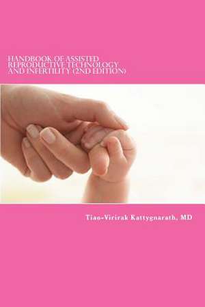 Handbook of Assisted Reproductive Technology and Infertility (2nd Edition) de Tiao-Virirak Kattygnarath MD