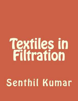 Textiles in Filtration de R. Senthil Kumar