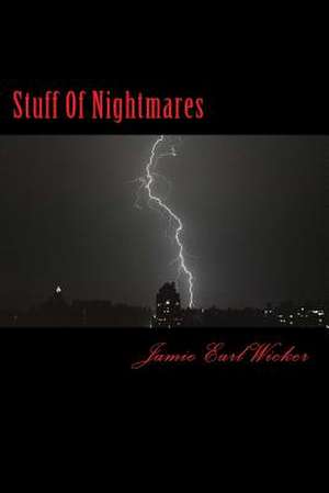 Stuff of Nightmares de Jamie Earl Wicker