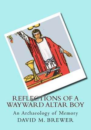 Reflections of a Wayward Altar Boy de David M. Brewer