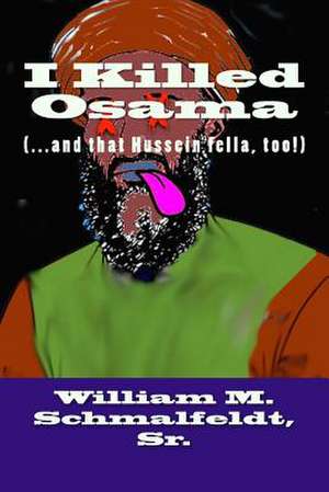 I Killed Osama de Schmalfeldt Sr, William M.