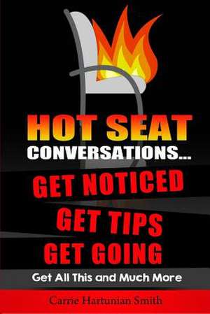 Hot Seat Conversations ... de Carrie Hartunian Smith