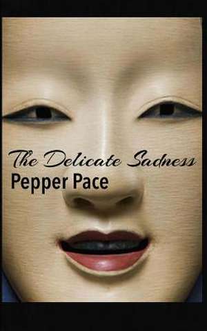 The Delicate Sadness de Pepper Pace