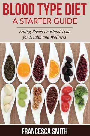 Blood Type Diet de Francesca Smith