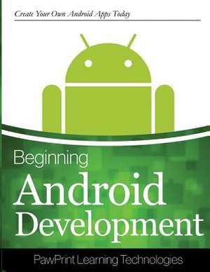 Beginning Android Development de Pawprints Learning Technologies