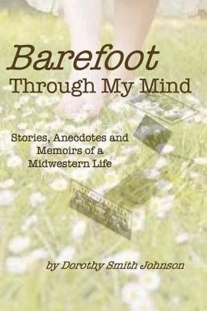 Barefoot Through My Mind de Dorothy Smith Johnson