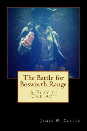 The Battle for Bosworth Range de James W. Clarke