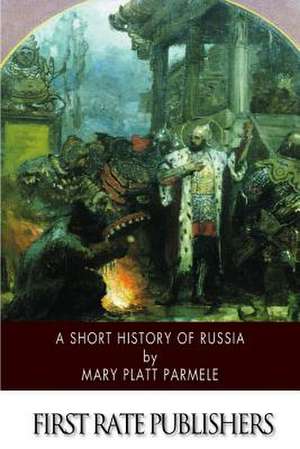 A Short History of Russia de Mary Platt Parmele