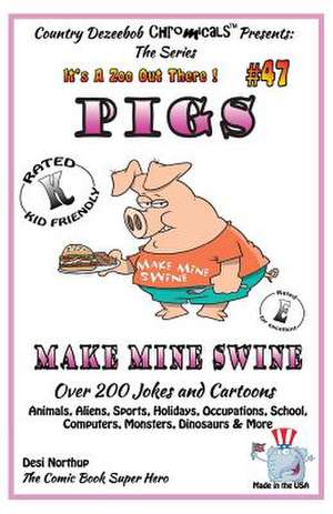 Pigs - Make Mine Swine - Over 200 Jokes and Cartoons - Animals, Aliens, Sports, Holidays, Occupations, School, Computers, Monsters, Dinosaurs & More - de Desi Northup