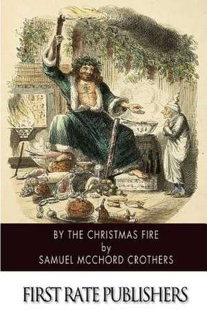 By the Christmas Fire de Samuel McChord Crothers