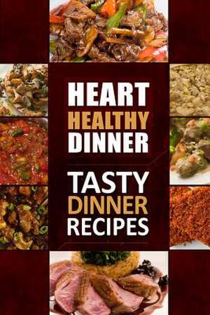 Heart Healthy Dinner Tasty Dinner Recipes de Heart Healthy Cookbook