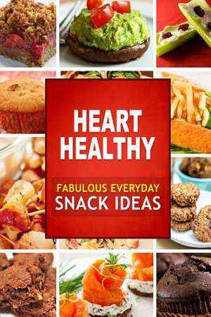 Heart Healthy Fabulous Everyday Snack Ideas de Heart Healthy Cookbook