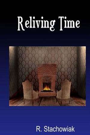 Reliving Time de R. Stachowiak