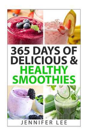 365 Days of Delicious & Healthy Smoothies de MS Jennifer y. Lee