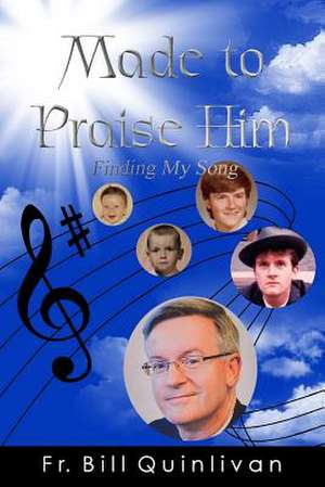 Made to Praise Him de Fr Bill Quinlivan