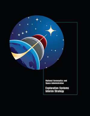 Exploration Systems Interim Strategy de National Aeronautics and Space Administr