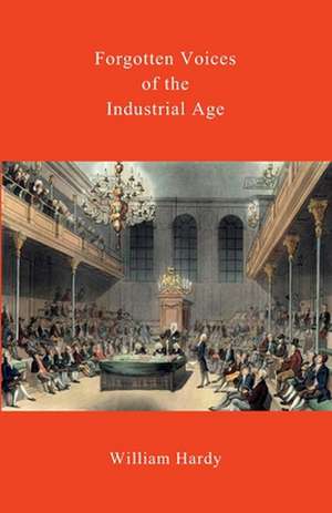 Forgotten Voices of the Industrial Age de William Hardy