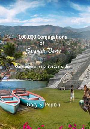 100,000 Conjugations of Spanish Verbs de Gary S. Popkin