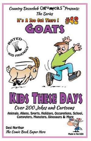 Goats - Kids These Days - Over 200 Jokes and Cartoons - Animals, Aliens, Sports, Holidays, Occupations, School, Computers, Monsters, Dinosaurs & More de Desi Northup