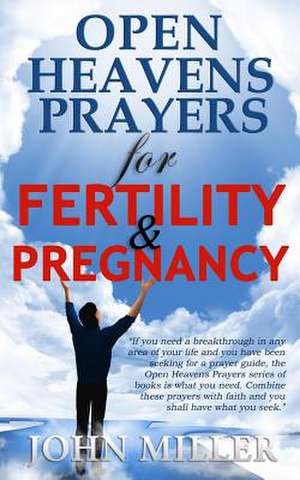 Open Heavens Prayers for Fertility & Pregnancy de John Miller