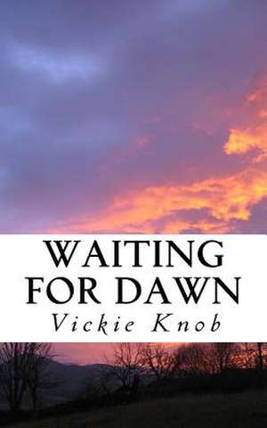 Waiting for Dawn de Vickie Knob