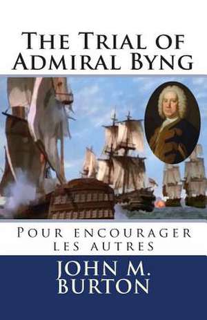 The Trial of Admiral Byng de MR John M. Burton