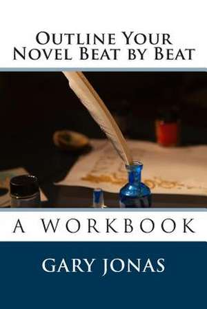 Outline Your Novel Beat by Beat de Gary Jonas