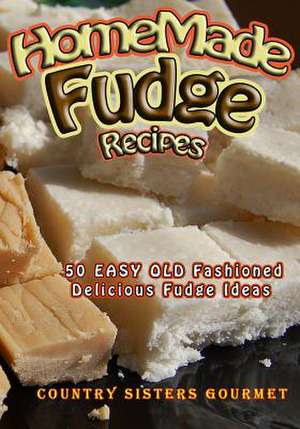 Homemade Fudge Recipes de Country Sisters Gourmet