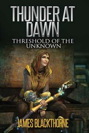 Thunder at Dawn Threshold of Unknown de James Blackthorne