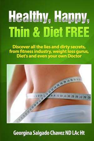 Healthy, Happy, Thin & Diet Free. de Georgina Salgado Chavez