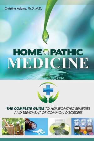 Homeopathic Medicine de Christine Adams M. D.