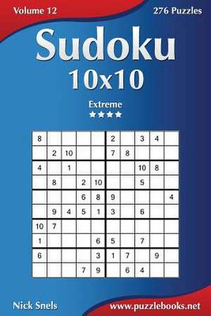 Sudoku 10x10 - Extreme - Volume 12 - 276 Puzzles de Nick Snels