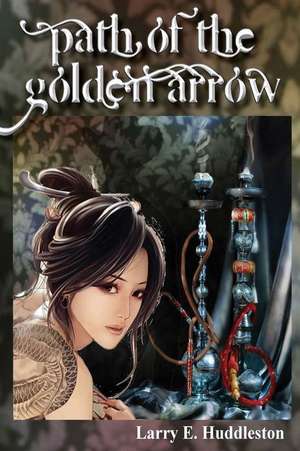 Path of the Golden Arrow de Larry Huddleston