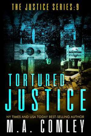 Tortured Justice de M. A. Comley