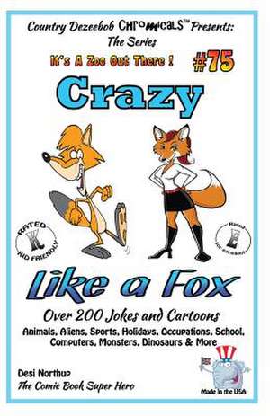 Crazy Like a Fox - Over 200 Jokes + Cartoons - Animals, Aliens, Sports, Holidays Animals, Aliens, Sports, Holidays, Occupations, School, Computers, Mo de Desi Northup