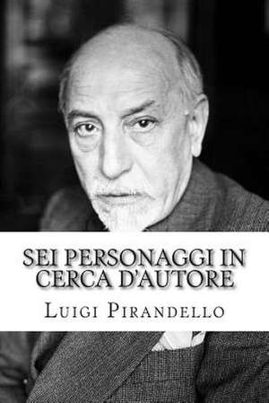 SEI Personaggi in Cerca D'Autore de Luigi Pirandello